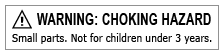 choking hazard: small parts - not for children under 3 years